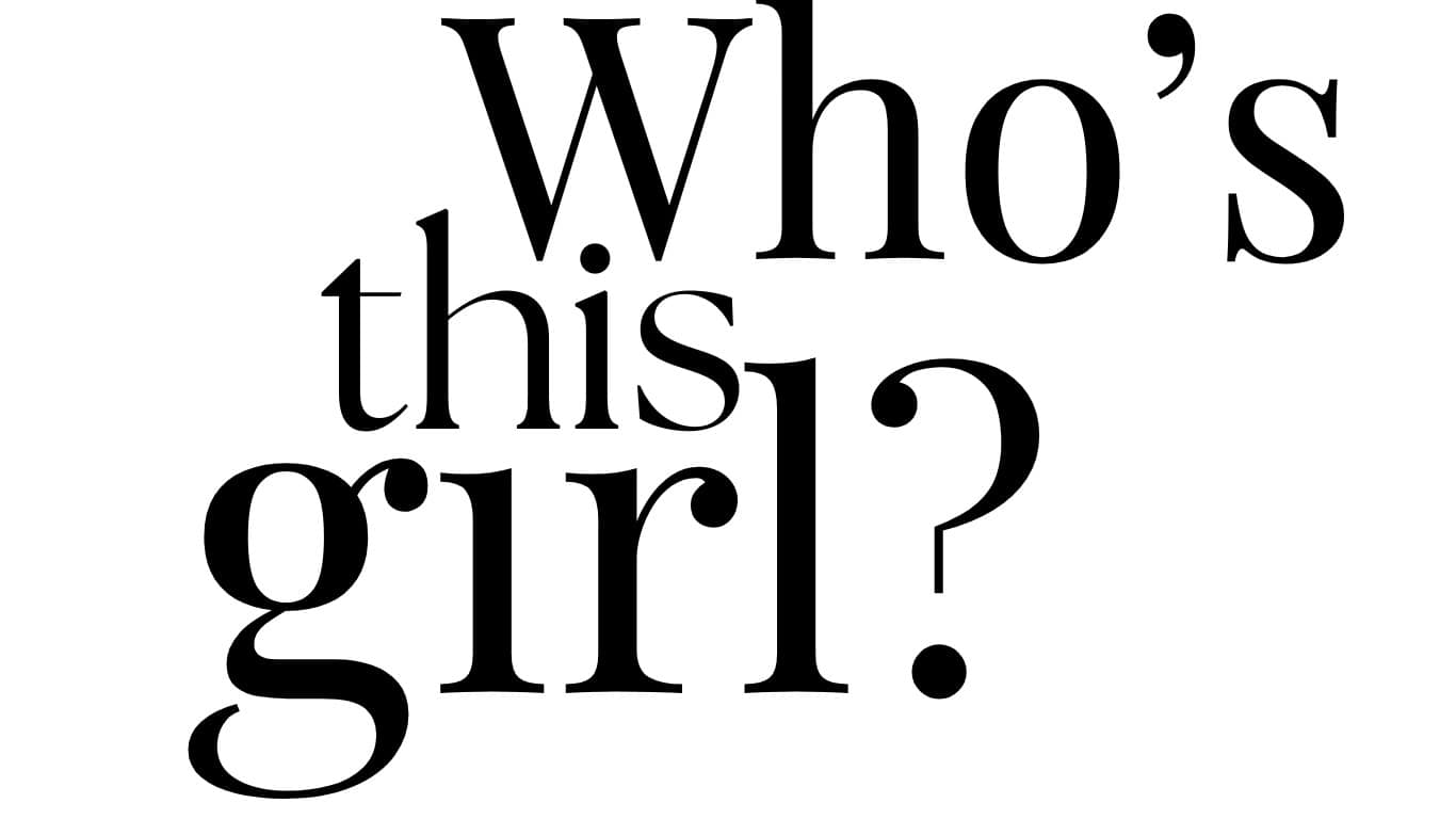 Who’s this girl? Big bold black text on white background.